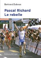 Couverture du livre « Pascal Richard ; l'insoumis du peloton » de Bertrand Duboux aux éditions Attinger