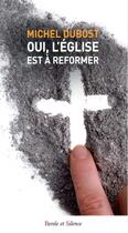 Couverture du livre « Oui, l'Eglise est à reformer » de Michel Dubost aux éditions Parole Et Silence