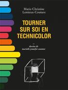 Couverture du livre « Tourner sur soi en technicolor » de Lemieux-Couture M-C. aux éditions Remue Menage