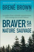 Couverture du livre « Braver sa nature sauvage ; la quête d'une véritable appartenance et le courage de se tenir debout » de Brene Brown aux éditions Beliveau