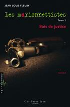 Couverture du livre « Les marionnettistes v 01 bois de justice » de Jean-Louis Fleury aux éditions Guy Saint-jean Editeur