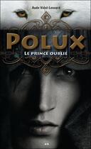 Couverture du livre « Polux t.1 ; le prince oublié » de Aude Vidal-Lessard aux éditions Ada