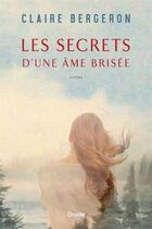 Couverture du livre « Les secrets d'une âme brisée » de Claire Bergeron aux éditions Druide