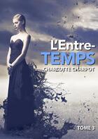 Couverture du livre « L'Entre-Temps t.3 » de Charlotte Charpot aux éditions Numeriklivres