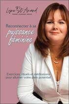 Couverture du livre « Reconnecter à sa puissance féminine : Exercices, rituels et méditations pour allumer votre plein potentiel » de Lyne St-Amand aux éditions Beliveau