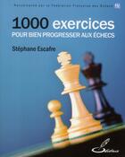 Couverture du livre « 1000 exercices pour bien progresser aux échecs » de Stephane Escafre aux éditions Olibris