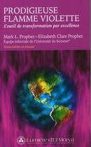 Couverture du livre « Prodigieuse flamme violette : l'outil de transformation par excellence » de Elizabeth Clare Prophet aux éditions Lumiere D'el Morya