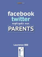 Couverture du livre « Facebook et Twitter expliqués aux parents » de Laurence Bee aux éditions Numeriklivres