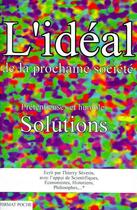 Couverture du livre « L'idéal de la prochaine société, prétentieuses et humbles solutions » de Thierry Severin aux éditions Reflechir N'a Jamais Tue Personne