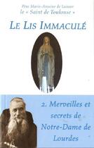 Couverture du livre « Le lis immaculé t.2 ; merveilles et secrets de Notre-Dame de Lourdes » de Marie-Antoine aux éditions Pech