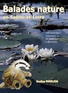 Couverture du livre « Balades nature en Saône-et-Loire » de Nadine Bourjon aux éditions Rendez Vous Avec La Nature
