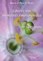 Couverture du livre « Libérez vos mémoires émotionnelles avec les solarisations » de Yolande De Nadai et Roger De Nadai aux éditions Fuchsia