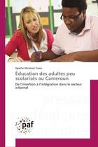 Couverture du livre « Education des adultes peu scolarises au cameroun » de Towo Agathe Monkam aux éditions Presses Academiques Francophones