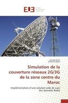 Couverture du livre « Simulation de la couverture reseaux 2g/3g de la zone centre du maroc - implementation d'une solution » de Fzain/El Alami aux éditions Editions Universitaires Europeennes