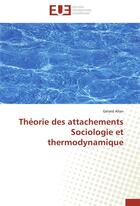 Couverture du livre « Théorie des attachements ; sociologie et thermodynamique » de Gerard Allan aux éditions Editions Universitaires Europeennes