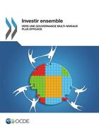 Couverture du livre « Investir ensemble ; vers une gouvernance multi-niveaux plus efficace » de Ocde aux éditions Oecd