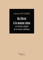 Couverture du livre « Du Christ à la maison close » de Leonie Ayo Ndzie aux éditions Baudelaire