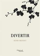 Couverture du livre « Divertir » de Henry Brandet aux éditions Baudelaire