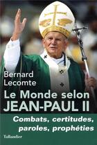 Couverture du livre « Le monde selon Jean-Paul II » de Bernard Lecomte aux éditions Tallandier