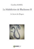 Couverture du livre « La malédiction de Blackstone t.2 ; le secret du dragon » de Caroline Kahel aux éditions Bookelis