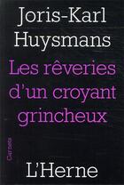 Couverture du livre « Rêveries d'un croyant grincheux » de Joris-Karl Huysmans aux éditions L'herne