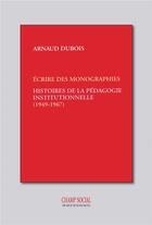 Couverture du livre « Histoires de la pédagogie institutionnelle : les monographies (1949-1967) » de Arnaud Dubois aux éditions Matrice