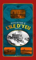 Couverture du livre « Petite histoire de l'île d'Yeu » de Maurice Esseul aux éditions Geste