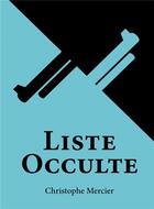 Couverture du livre « Liste occulte » de Christophe Mercier aux éditions Bookelis