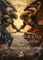 Couverture du livre « Les chroniques de Florician : Tome I Contes des deux royaumes » de Finance Arnaud aux éditions Le Lys Bleu