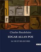 Couverture du livre « Edgar allan poe - sa vie et ses oeuvres » de Charles Baudelaire aux éditions Culturea