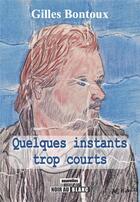 Couverture du livre « Quelques instants trop courts » de Gilles Bontoux aux éditions Noir Au Blanc