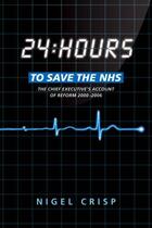 Couverture du livre « 24 hours to save the NHS: The Chief Executive's account of reform 2000 » de Crisp Nigel aux éditions Oup Oxford