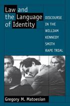 Couverture du livre « Law and the Language of Identity: Discourse in the William Kennedy Smi » de Matoesian Gregory M aux éditions Oxford University Press Usa