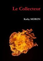 Couverture du livre « Le collecteur » de Kathy Moron aux éditions Lulu