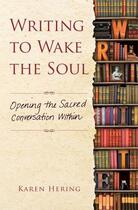 Couverture du livre « Writing to Wake the Soul » de Hering Karen aux éditions Atria Books Beyond Words