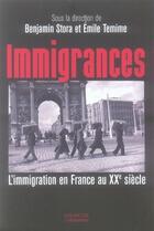 Couverture du livre « Immigrances ; l'immigration en France au XX siècle » de Emile Temime et Benjamin Stora aux éditions Hachette Litteratures