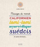 Couverture du livre « Massages du monde ; californien, lomi-lomi, ayurvédique, suédois et autres horizons... » de Isabelle Bruno aux éditions Hachette Pratique