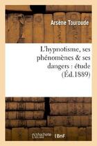 Couverture du livre « L'hypnotisme, ses phénomènes & ses dangers : étude » de Touroude Arsene aux éditions Hachette Bnf