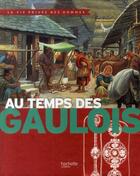 Couverture du livre « Au temps des Gaulois » de Yves Cohat et Pierre Brochard et Henri Nougier aux éditions Hachette Enfants