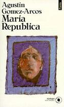 Couverture du livre « Maria Republica » de Agustin Gomez-Arcos aux éditions Points