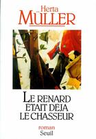 Couverture du livre « Le renard était déjà le chasseur » de Herta Muller aux éditions Seuil