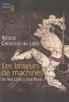Couverture du livre « Les briseurs de machines ; de Ned Ludd à José Bové » de Nicolas Chevassus-Au-Louis aux éditions Seuil