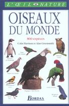 Couverture du livre « Oiseaux Du Monde ; 800 Especes » de Colin Harrison et Alan Greensmith aux éditions Bordas