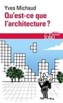 Couverture du livre « Qu'est-ce que l'architecture ? » de Yves Michaud aux éditions Folio