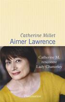 Couverture du livre « Aimer lawrence ; Catherine M. rencontre Lady Chatterley » de Catherine Millet aux éditions Flammarion