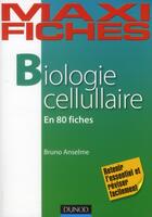 Couverture du livre « Maxi fiches : biologie cellulaire en 80 fiches » de Bruno Anselme aux éditions Dunod