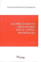 Couverture du livre « Les prélèvements obligatoires sur le capital des ménages » de Conseil Des Prelevements Obligatoires aux éditions Documentation Francaise