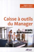 Couverture du livre « Caisse à outils du manager en quête de performances ! » de Jean-Pierre Ledoux aux éditions Afnor