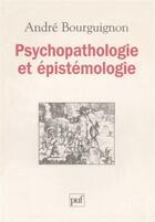 Couverture du livre « Psychopathologie et l'épistémologie » de Andre Bourguignon aux éditions Puf