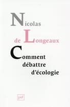 Couverture du livre « Comment débattre d'écologie ? » de Nicolas De Longeaux aux éditions Puf